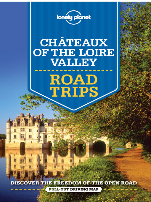 Title details for Lonely Planet Chateaux of the Loire Valley Road Trips by Alexis Averbuck - Available